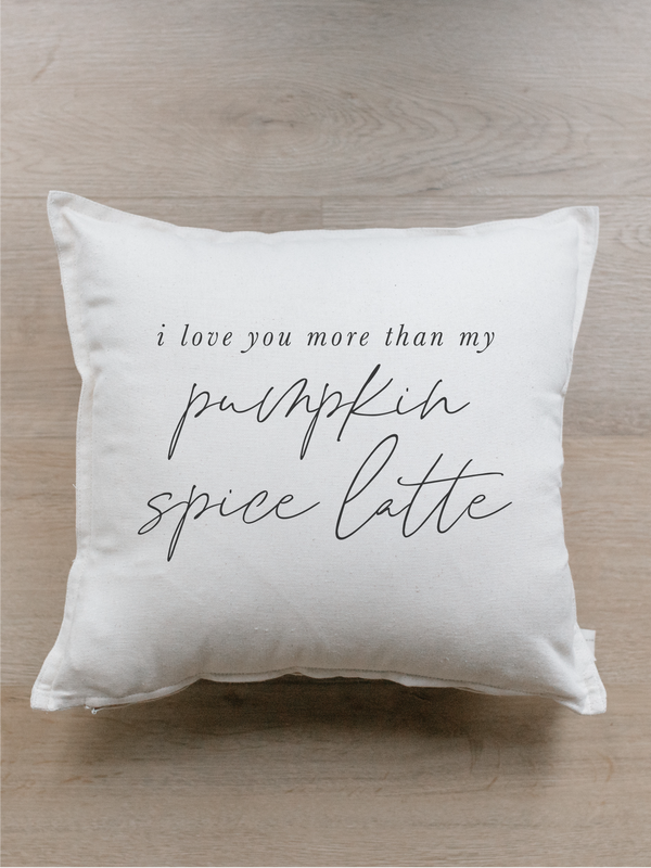 I Love You More Than My Pumpkin Spice Latte Pillow
