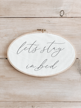 Let's Stay In Bed Faux Embroidery Hoop
