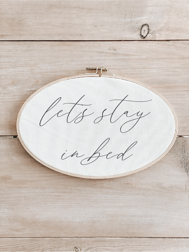 Let's Stay In Bed Faux Embroidery Hoop