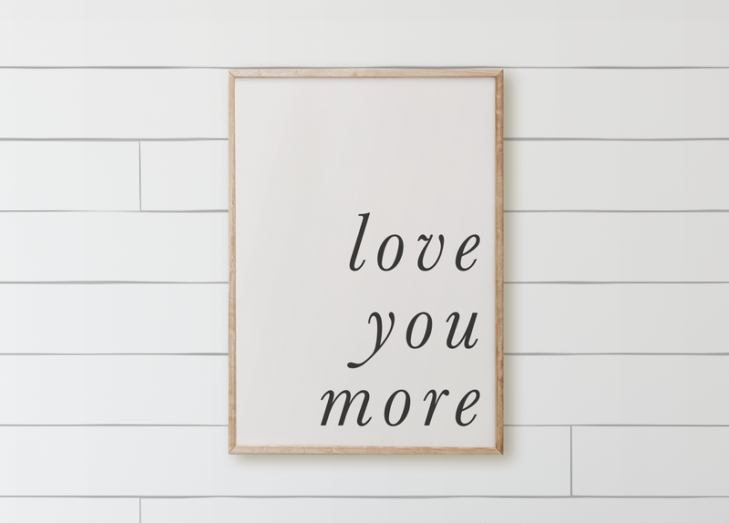 Love You More Wood Framed Sign