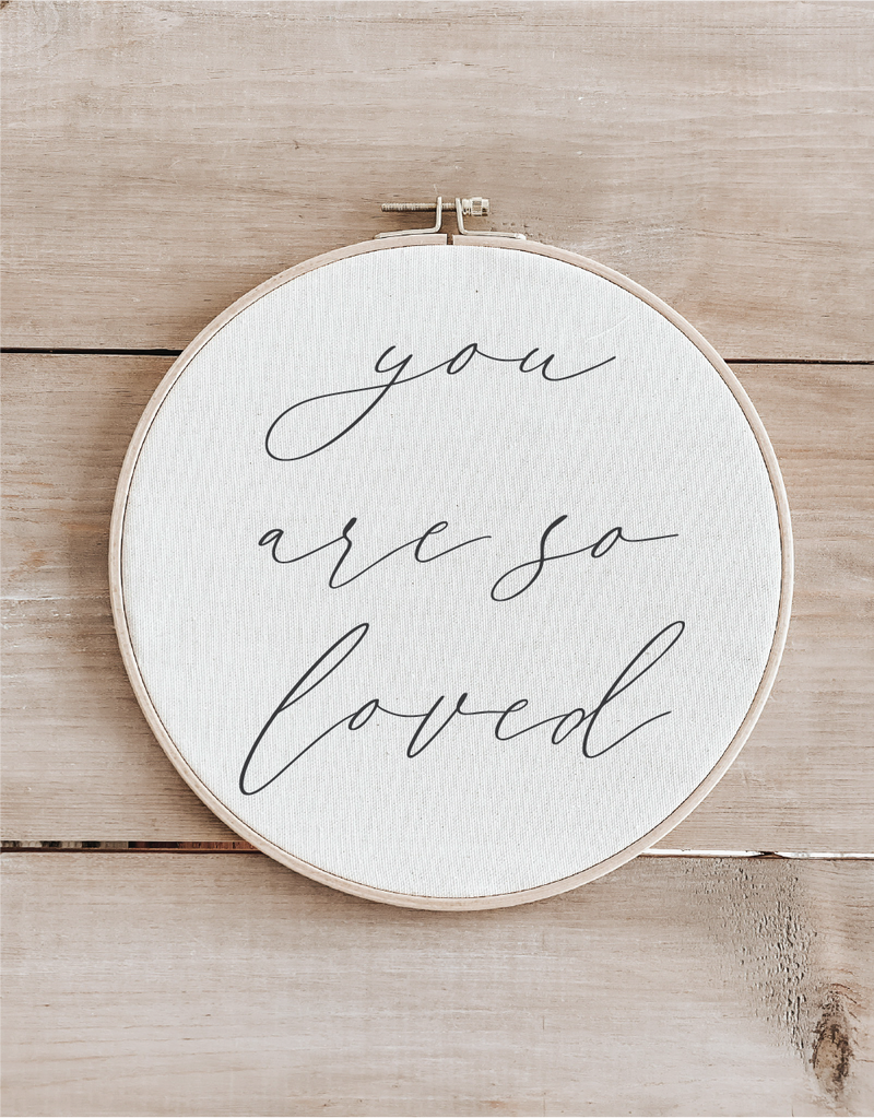 You Are So Loved Faux Embroidery Hoop